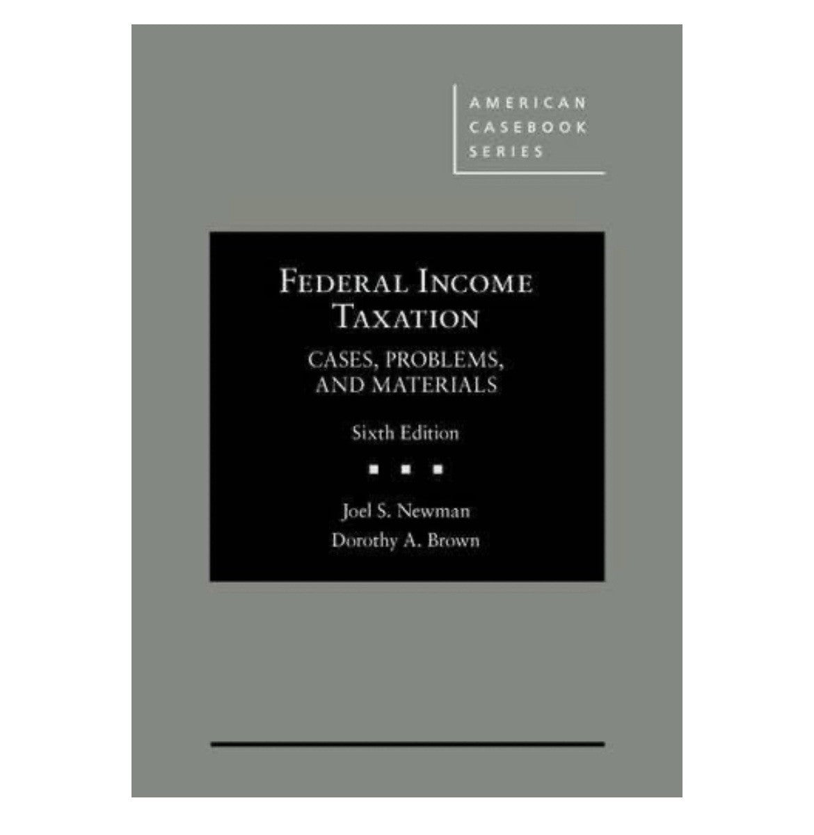 Federal Income Taxation: Cases, Problems, and Materials - Sixth Edition